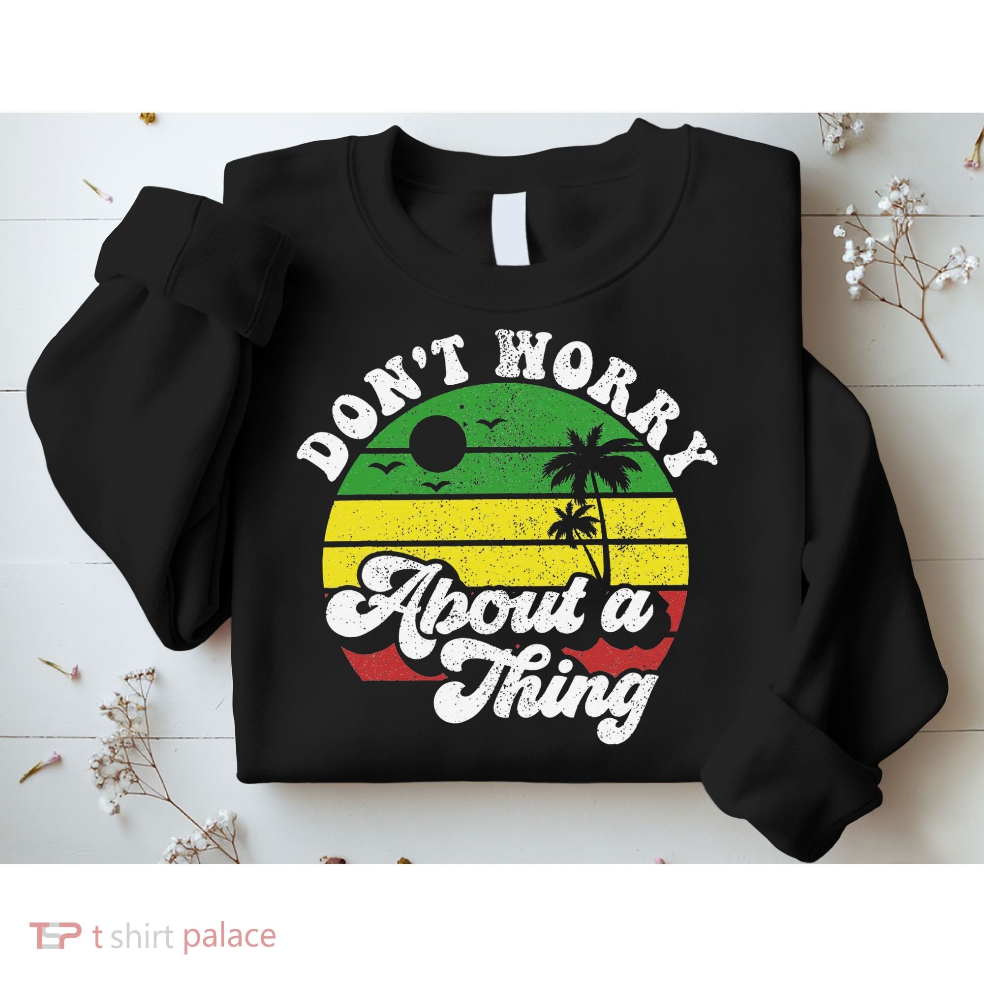 Dont Worry About A Thing Jamaica Rasta Reggae Jamaican Gift Sweatshirt