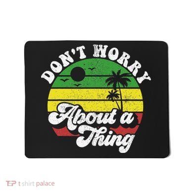 Dont Worry About A Thing Jamaica Rasta Reggae Jamaican Gift Mousepad