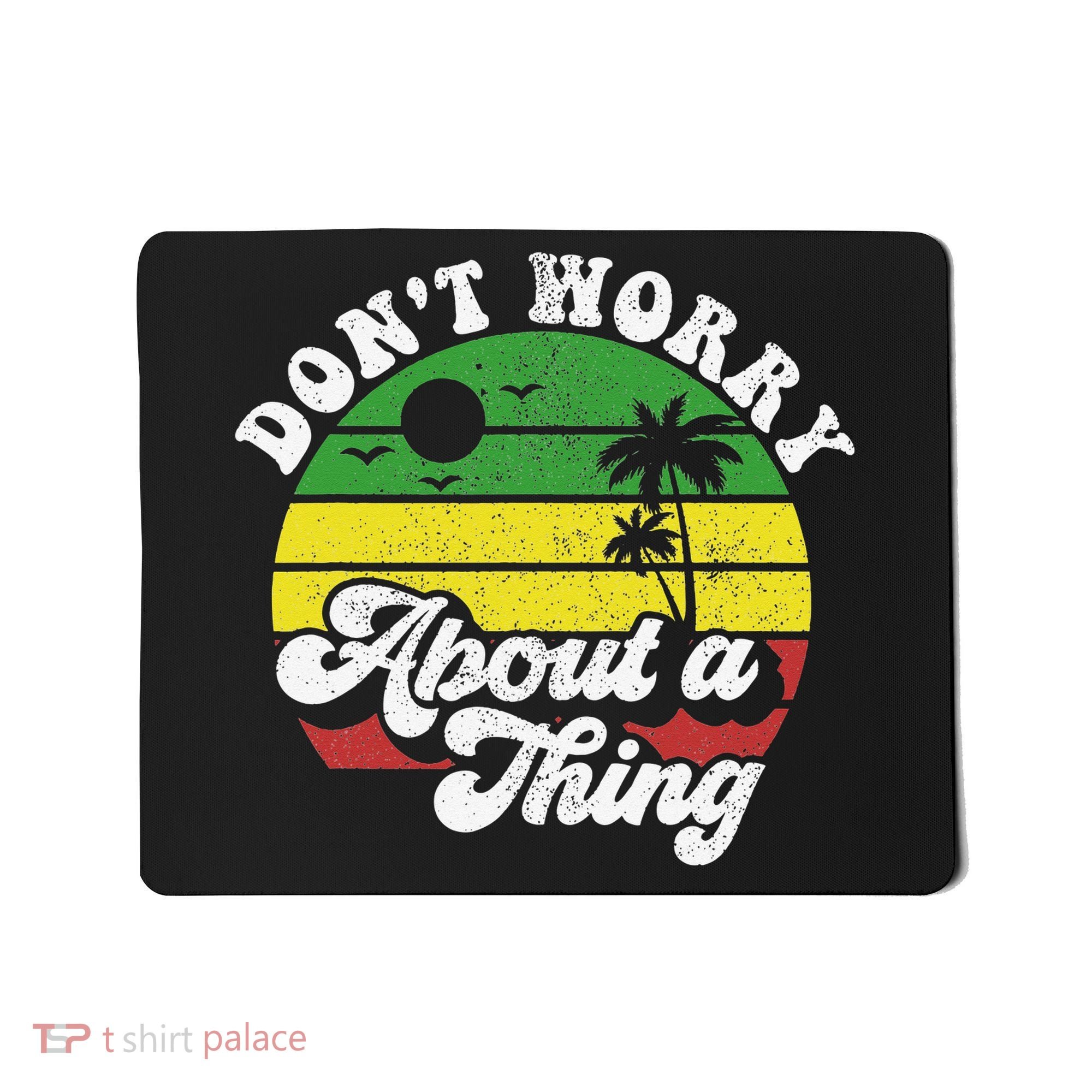 Dont Worry About A Thing Jamaica Rasta Reggae Jamaican Gift Mousepad