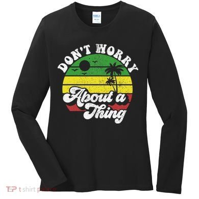 Dont Worry About A Thing Jamaica Rasta Reggae Jamaican Gift Women's Long Sleeve Shirt