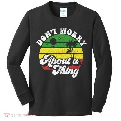 Dont Worry About A Thing Jamaica Rasta Reggae Jamaican Gift Kids Long Sleeve Shirt