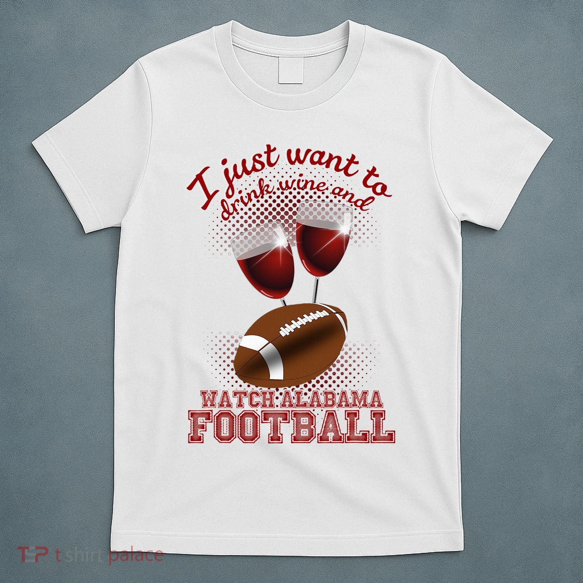 Drink Wine And Watch Alabama Football T-Shirt