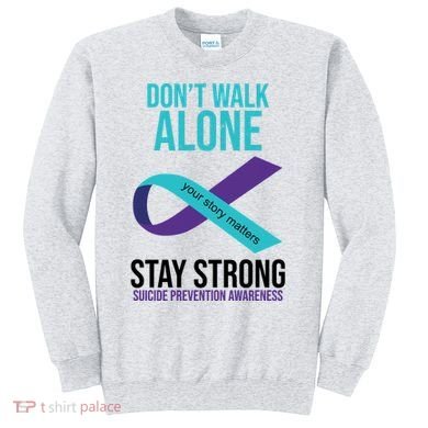 Don't Walk Alone Stay Strong Suicided Prevention Awareness Sweatshirt