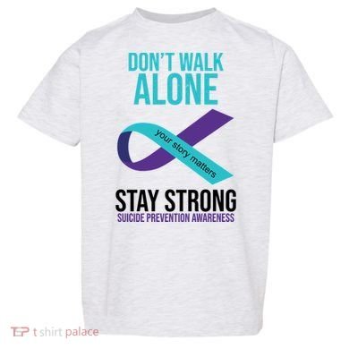 Don't Walk Alone Stay Strong Suicided Prevention Awareness Toddler T-Shirt