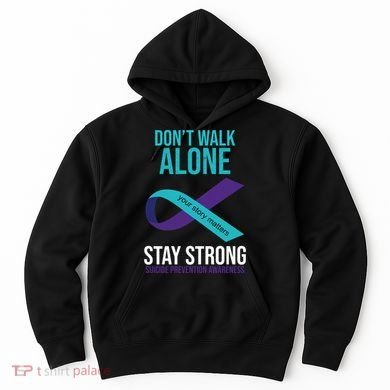 Don't Walk Alone Stay Strong Suicided Prevention Awareness Hoodie
