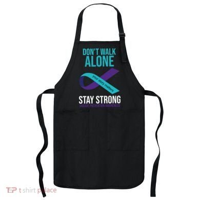 Don't Walk Alone Stay Strong Suicided Prevention Awareness Apron