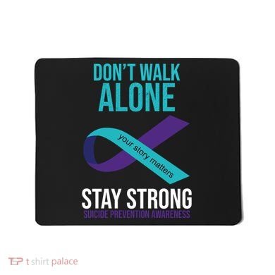 Don't Walk Alone Stay Strong Suicided Prevention Awareness Mousepad