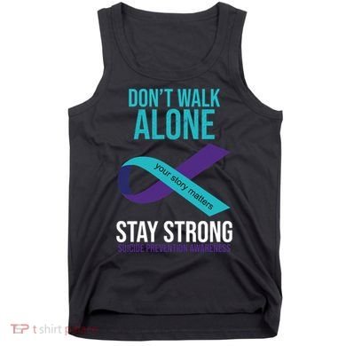 Don't Walk Alone Stay Strong Suicided Prevention Awareness Tank Top