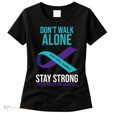 Don't Walk Alone Stay Strong Suicided Prevention Awareness Women's T-Shirt