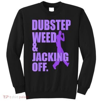 Dubstep Weed And Jacking Off Sweatshirt