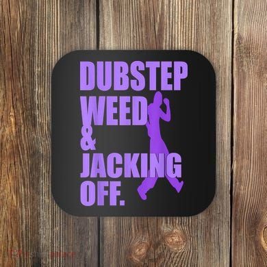 Dubstep Weed And Jacking Off Coaster