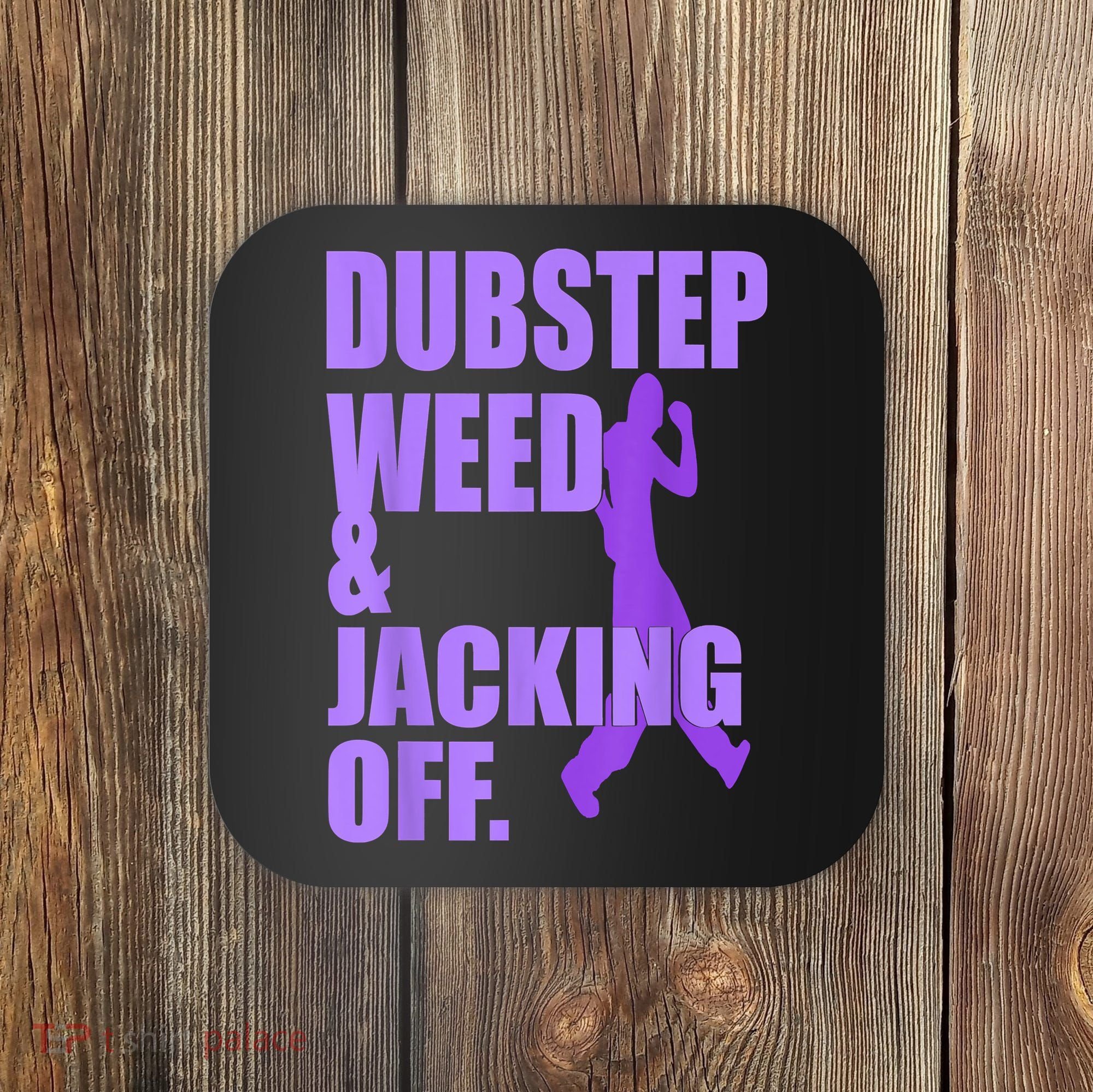 Dubstep Weed And Jacking Off Coaster