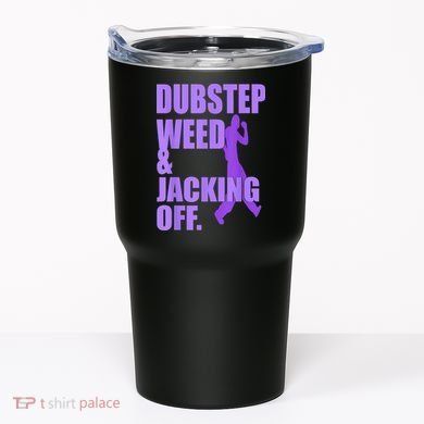 Dubstep Weed And Jacking Off Tumbler