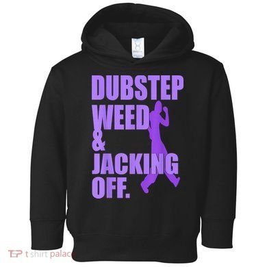 Dubstep Weed And Jacking Off Toddler Hoodie