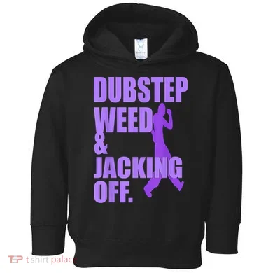 Dubstep Weed And Jacking Off Toddler Hoodie