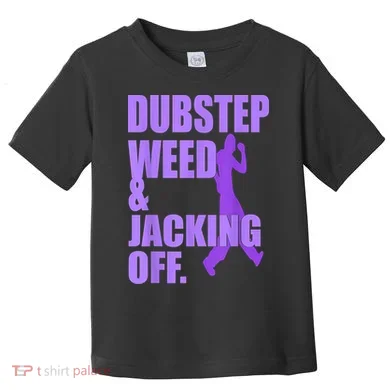 Dubstep Weed And Jacking Off Toddler T-Shirt