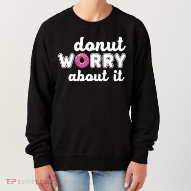Donut Worry About It Women's Sweatshirt