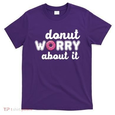 Donut Worry About It T-Shirt