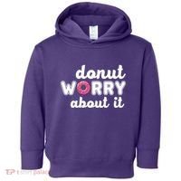 Donut Worry About It Toddler Hoodie thumb 0