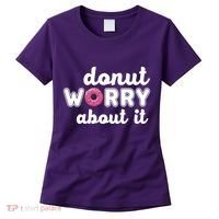 Donut Worry About It Women's T-Shirt thumb 0