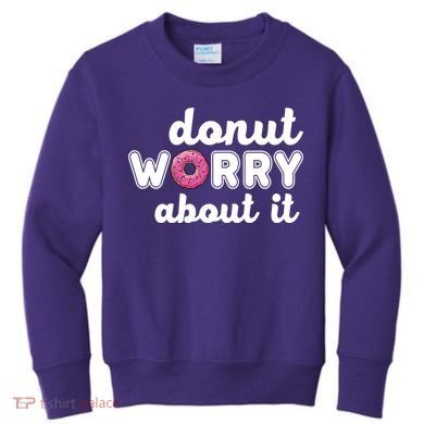 Donut Worry About It Kids Sweatshirt