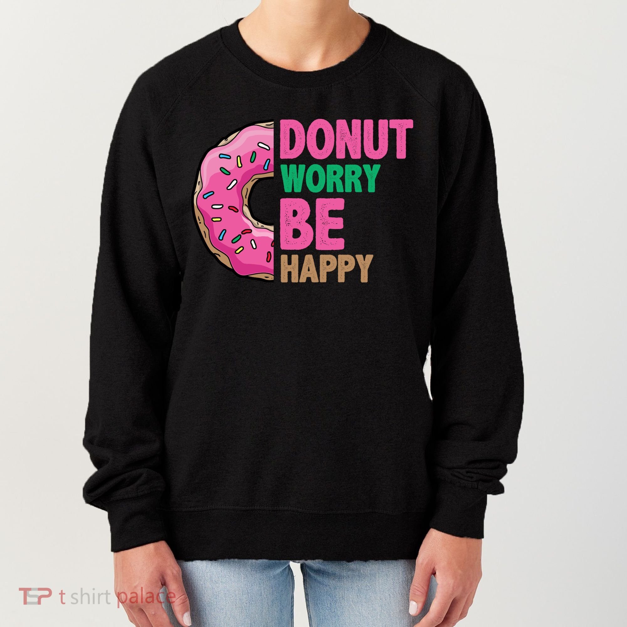 Donut Worry Be Happy Positive Quote Women's Sweatshirt
