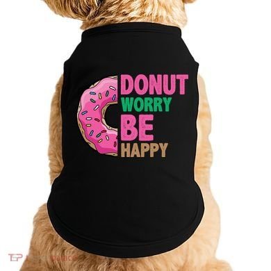 Donut Worry Be Happy Positive Quote Doggie Tank