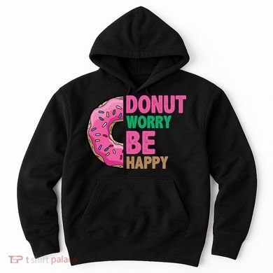 Donut Worry Be Happy Positive Quote Hoodie