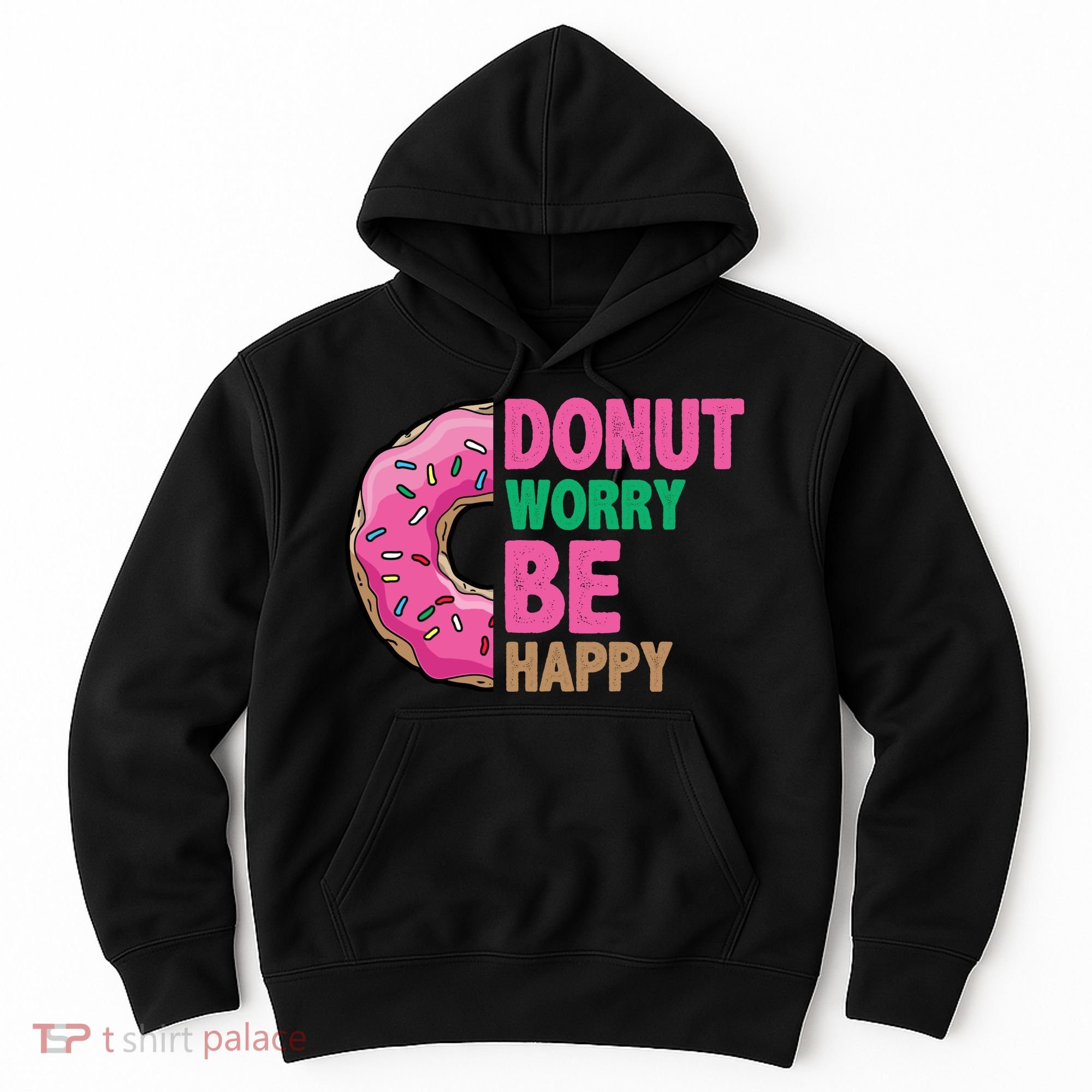 Donut Worry Be Happy Positive Quote Hoodie
