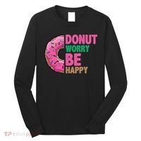 Donut Worry Be Happy Positive Quote Long Sleeve Shirt thumb 0
