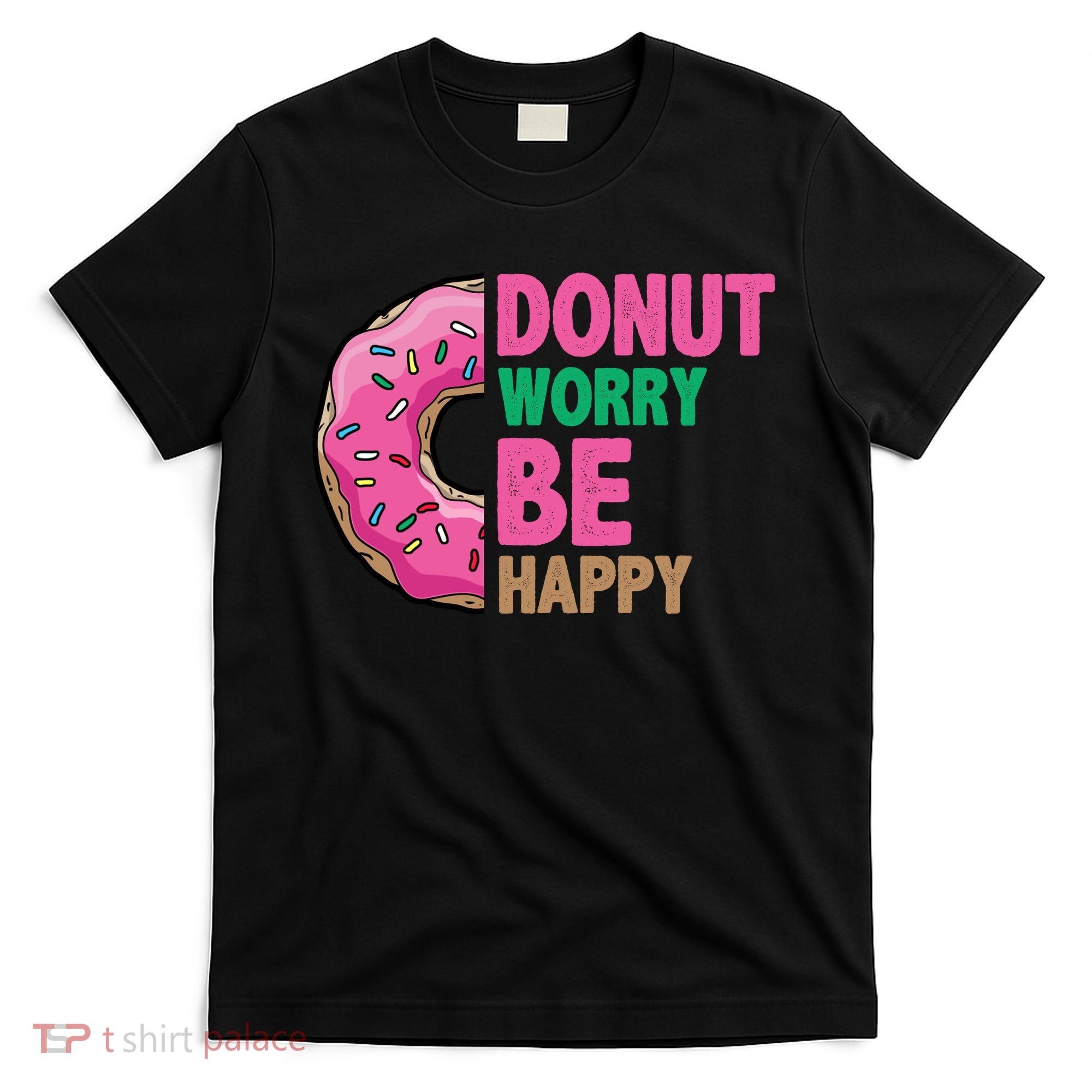 Donut Worry Be Happy Positive Quote T-Shirt