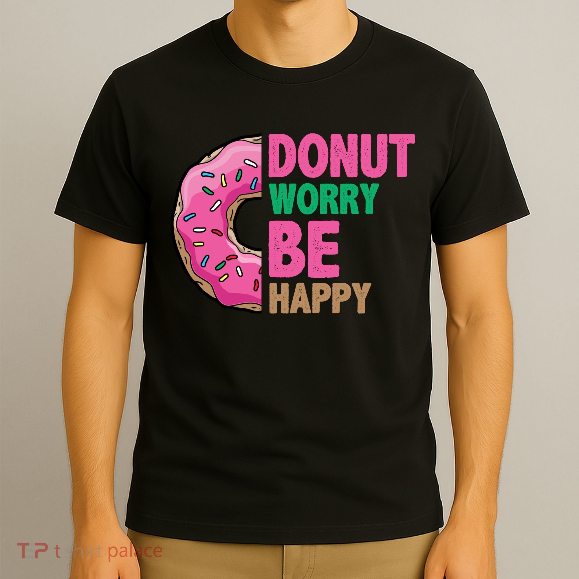 Donut Worry Be Happy Positive Quote T-Shirt