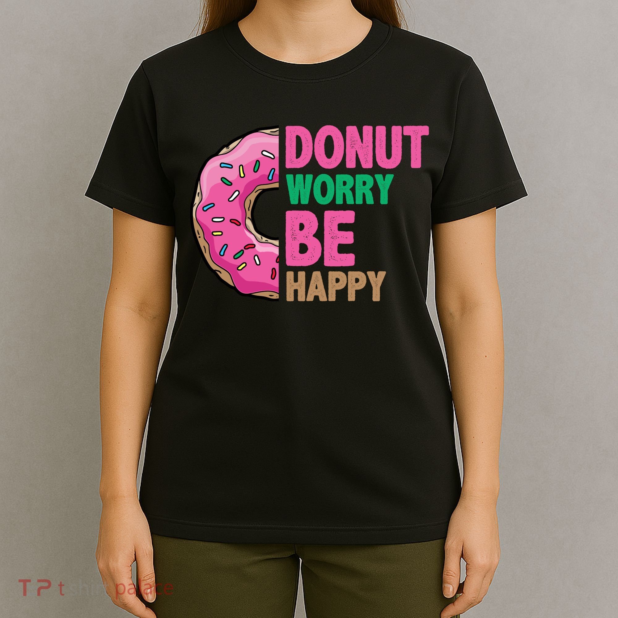 Donut Worry Be Happy Positive Quote T-Shirt
