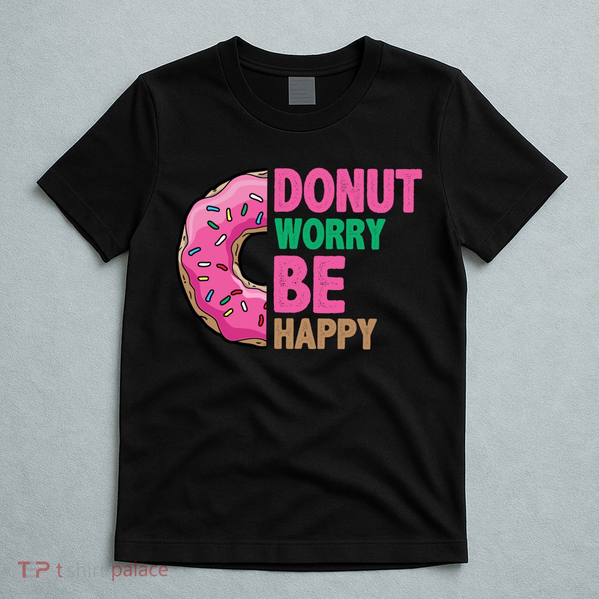 Donut Worry Be Happy Positive Quote T-Shirt