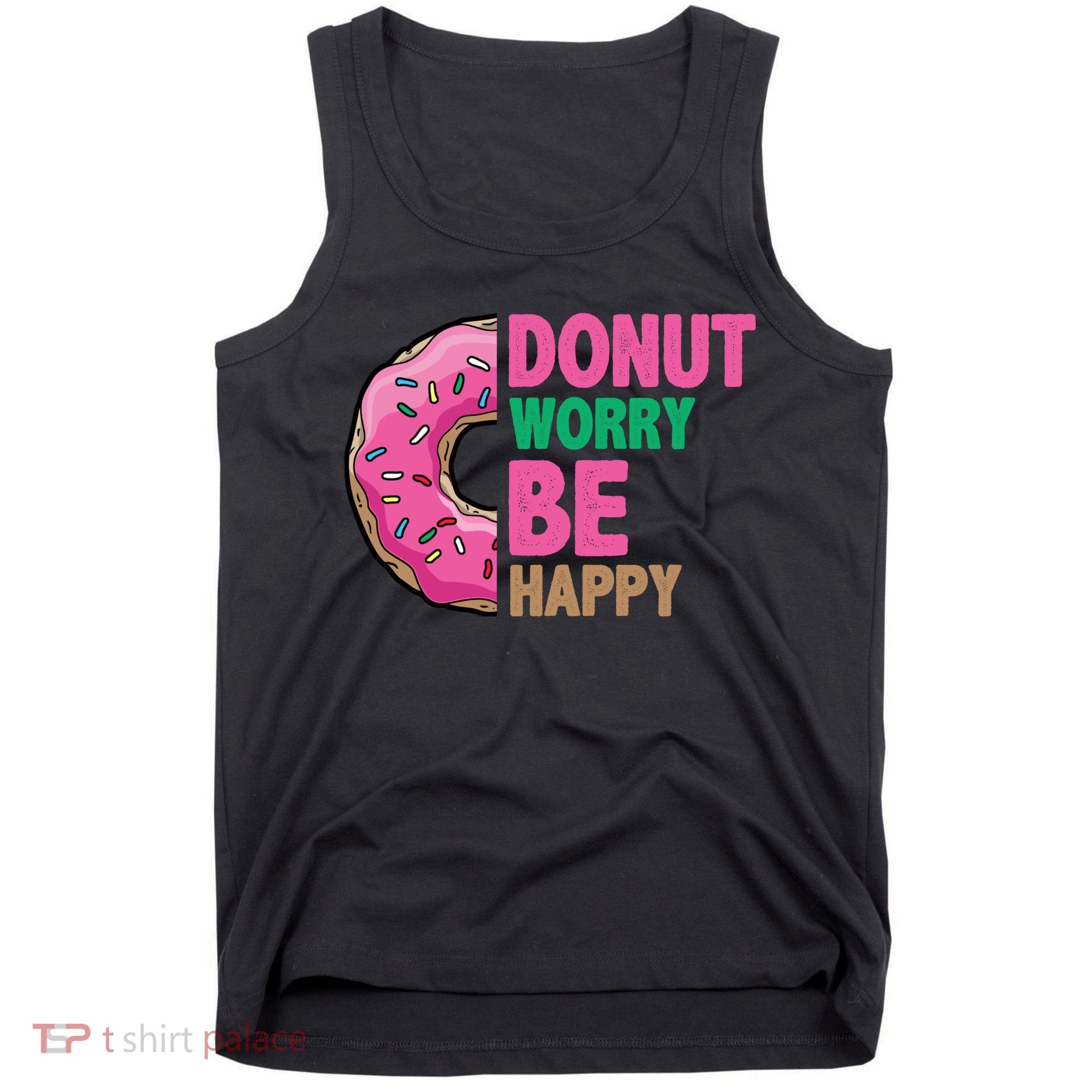 Donut Worry Be Happy Positive Quote Tank Top