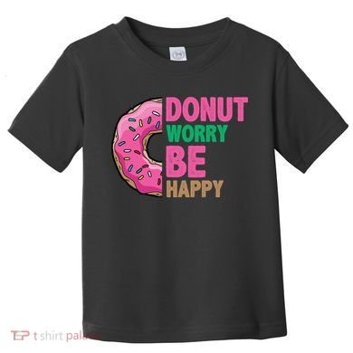 Donut Worry Be Happy Positive Quote Toddler T-Shirt