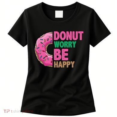 Donut Worry Be Happy Positive Quote Women's T-Shirt