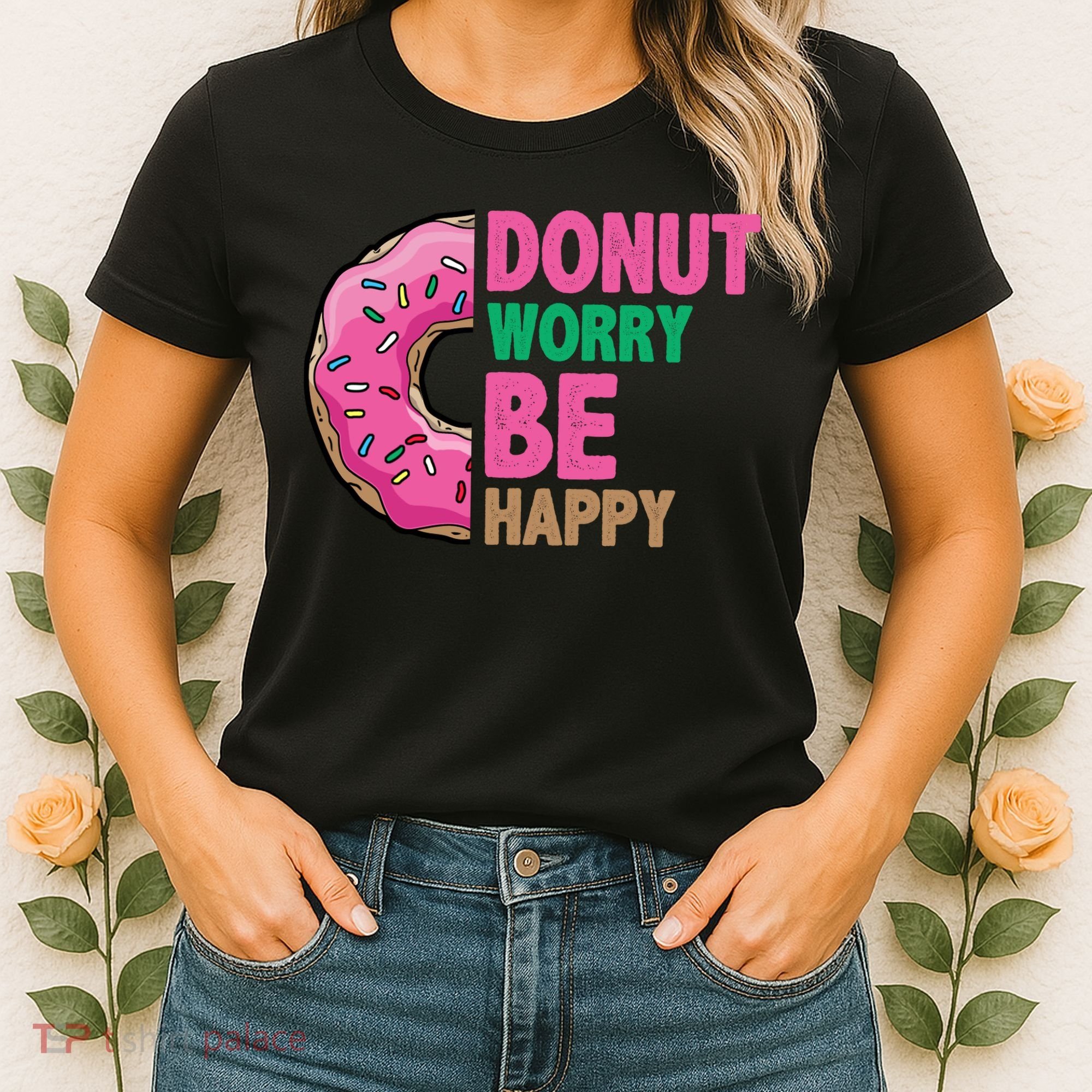 Donut Worry Be Happy Positive Quote Women's T-Shirt