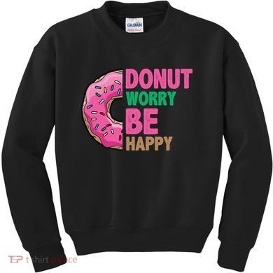 Donut Worry Be Happy Positive Quote Kids Sweatshirt