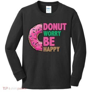 Donut Worry Be Happy Positive Quote Kids Long Sleeve Shirt