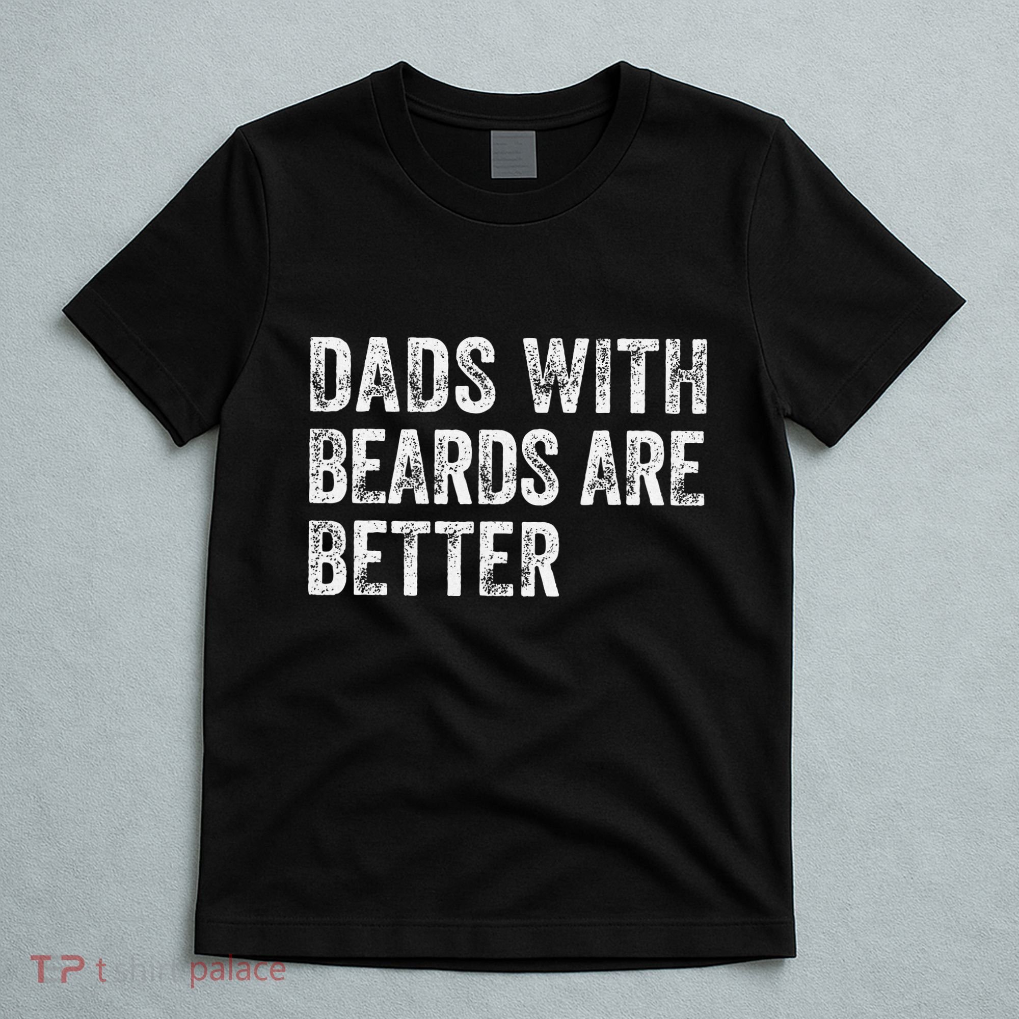 Dads With Beards Are Better FatherS Day Funny Dad Jokes T-Shirt
