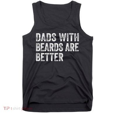 Dads With Beards Are Better FatherS Day Funny Dad Jokes Tank Top