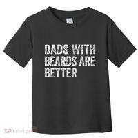 Dads With Beards Are Better FatherS Day Funny Dad Jokes Toddler T-Shirt thumb 0