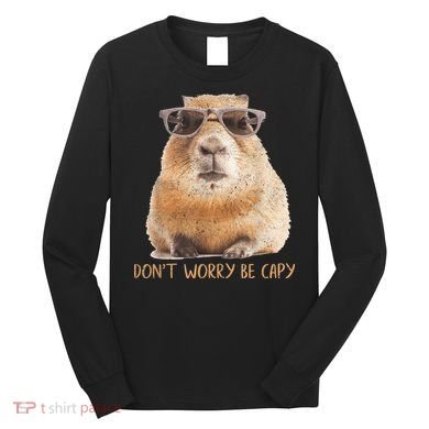 Dont Worry Be Capy Capybara Funny Capybara Lovers Long Sleeve Shirt