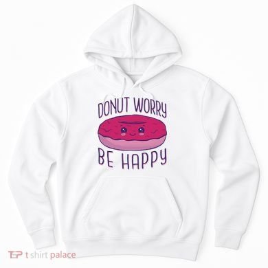 Donut Worry Be Happy Cute Gift Hoodie