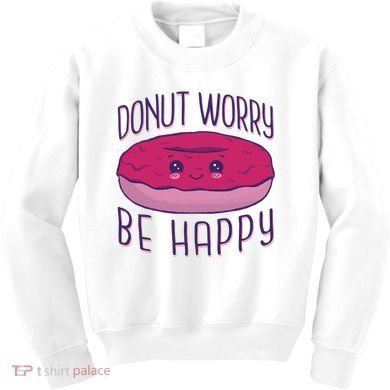 Donut Worry Be Happy Cute Gift Kids Sweatshirt