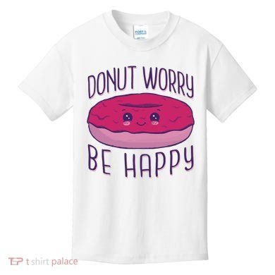 Donut Worry Be Happy Cute Gift Kids T-Shirt
