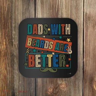 Dads With Beards Are Better Coaster