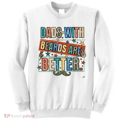 Dads With Beards Are Better Sweatshirt