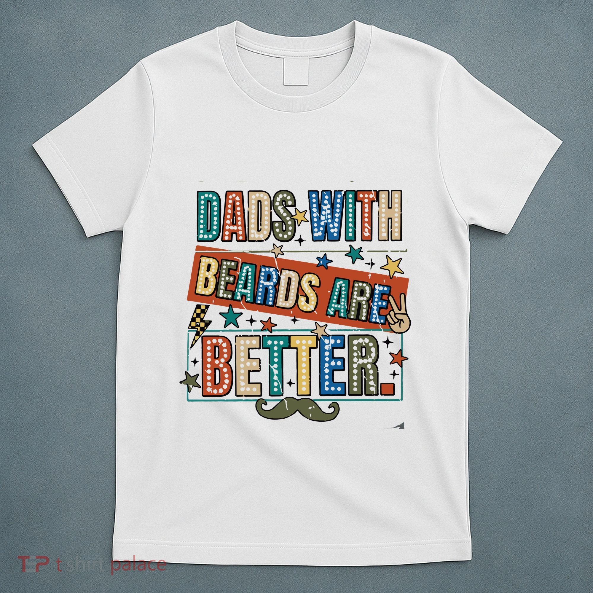 Dads With Beards Are Better T-Shirt